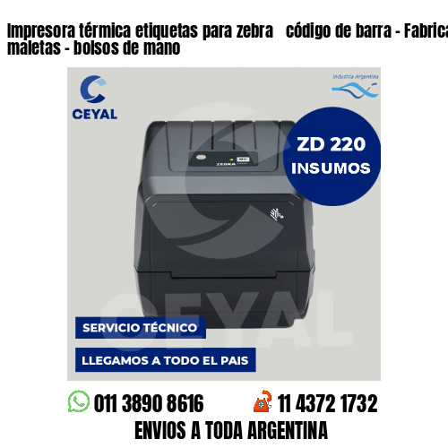 Impresora térmica etiquetas para zebra  código de barra – Fabricación de maletas – bolsos de mano